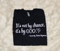It's Not By Chance Tee