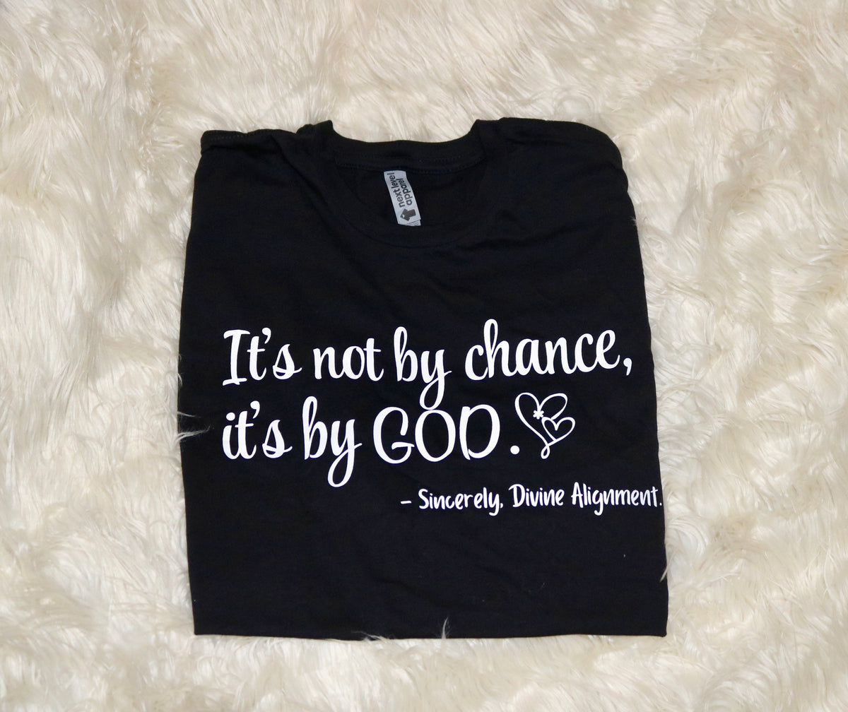 It's Not By Chance Tee